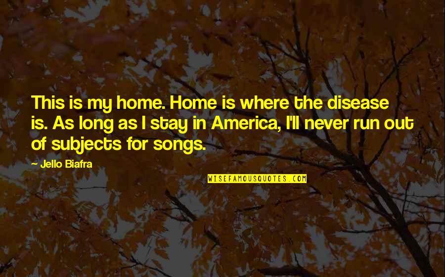 Einheit In English Quotes By Jello Biafra: This is my home. Home is where the