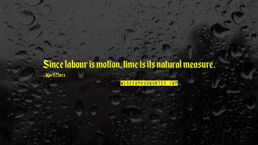 Einheit In English Quotes By Karl Marx: Since labour is motion, time is its natural