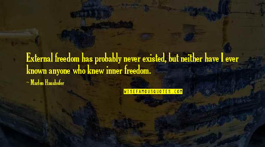 Einheitsuebersetzung Quotes By Marlen Haushofer: External freedom has probably never existed, but neither Einheitsuebersetzung Quotes By Marlen Haushofer: External freedom has probably never existed, but neither