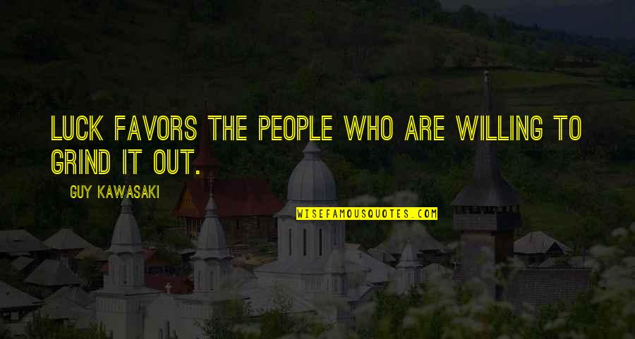 Einhverjir Quotes By Guy Kawasaki: Luck favors the people who are willing to