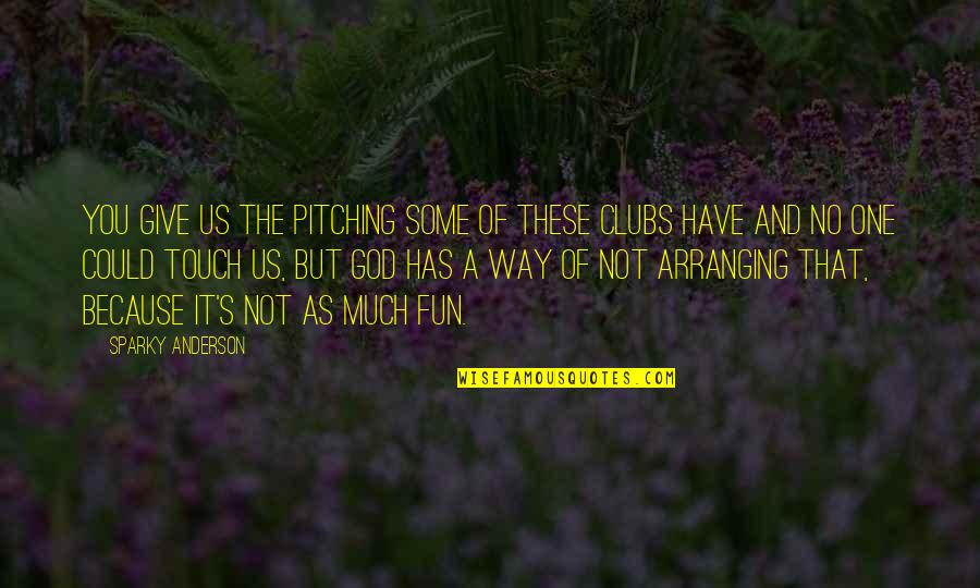 Einhverjir Quotes By Sparky Anderson: You give us the pitching some of these