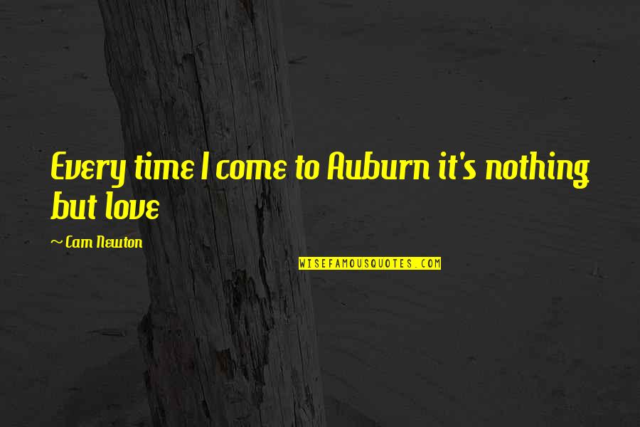 Einhverju Quotes By Cam Newton: Every time I come to Auburn it's nothing Einhverju Quotes By Cam Newton: Every time I come to Auburn it's nothing