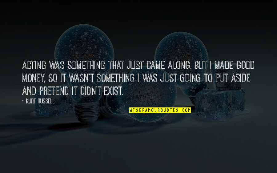 Einhverju Quotes By Kurt Russell: Acting was something that just came along. But