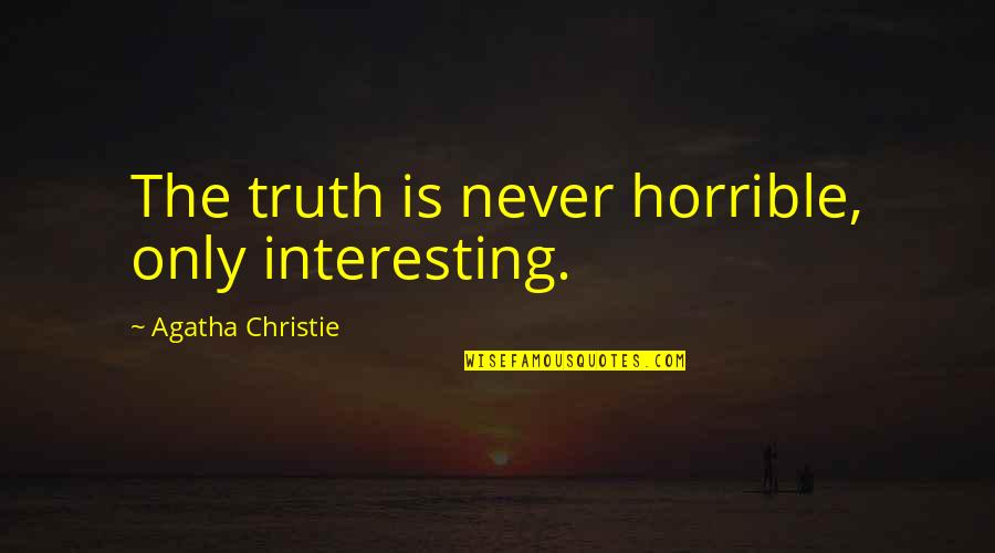 Einiges Gross Quotes By Agatha Christie: The truth is never horrible, only interesting. Einiges Gross Quotes By Agatha Christie: The truth is never horrible, only interesting.