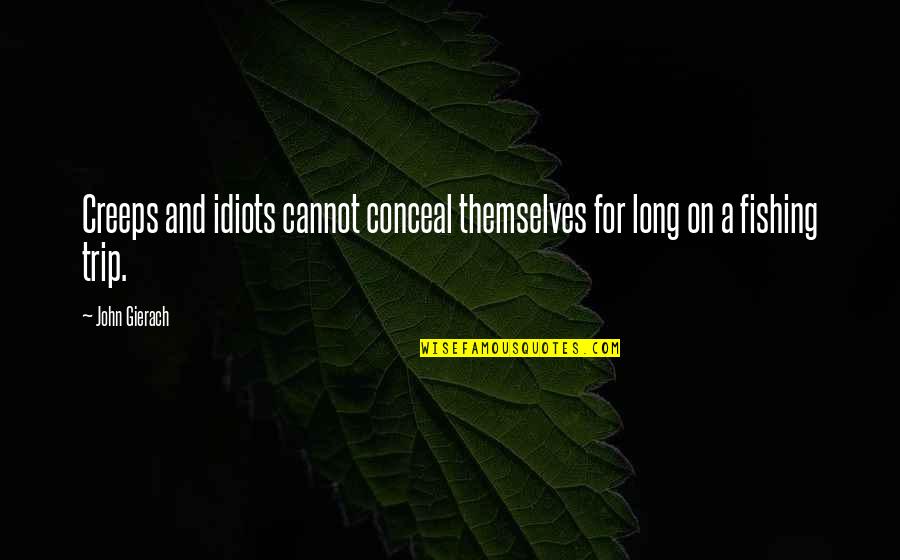 Eink Nfte Logo Quotes By John Gierach: Creeps and idiots cannot conceal themselves for long