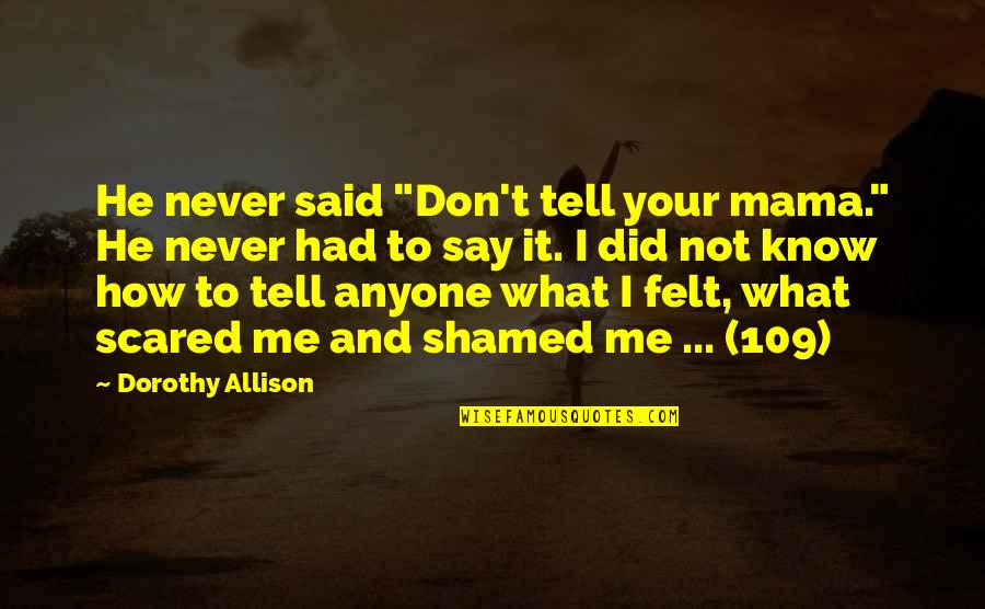 Einkauf In English Quotes By Dorothy Allison: He never said "Don't tell your mama." He