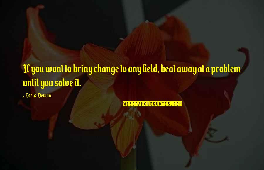 Einkaufsliste Quotes By Leslie Dewan: If you want to bring change to any