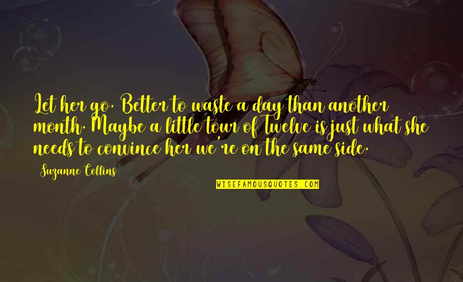 Einkaufsliste Quotes By Suzanne Collins: Let her go. Better to waste a day Einkaufsliste Quotes By Suzanne Collins: Let her go. Better to waste a day