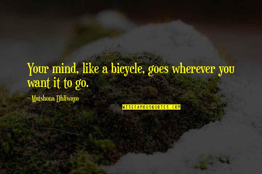 Einlassb Nder Quotes By Matshona Dhliwayo: Your mind, like a bicycle, goes wherever you