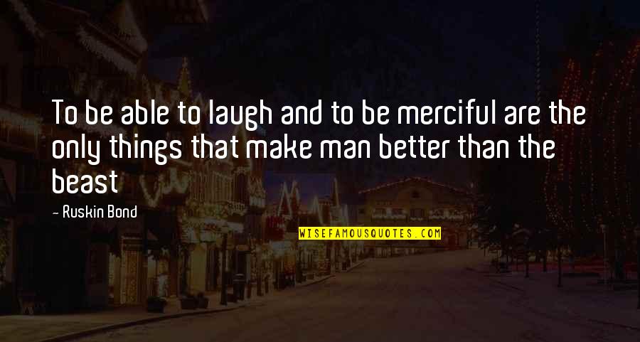 Einlassbeleuchtung Quotes By Ruskin Bond: To be able to laugh and to be Einlassbeleuchtung Quotes By Ruskin Bond: To be able to laugh and to be