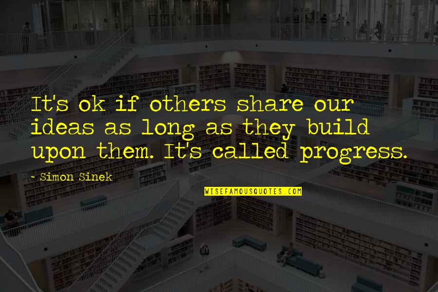 Einmalige Kosten Quotes By Simon Sinek: It's ok if others share our ideas as