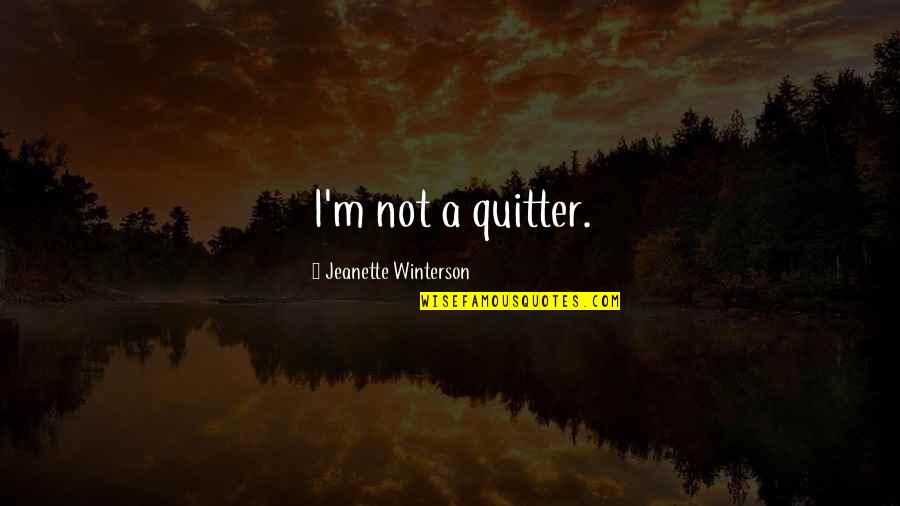 Einmischung Synonym Quotes By Jeanette Winterson: I'm not a quitter.