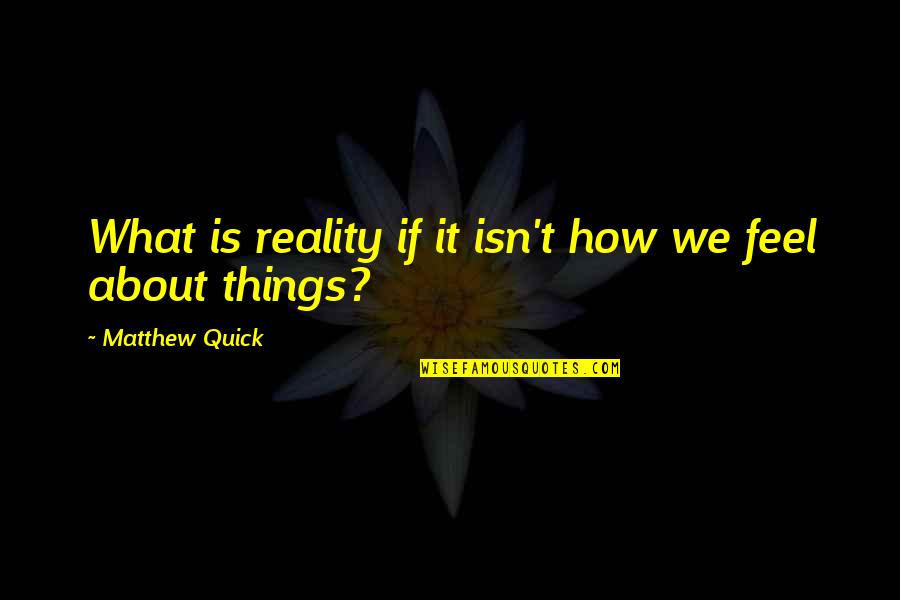 Einnehmen English Quotes By Matthew Quick: What is reality if it isn't how we