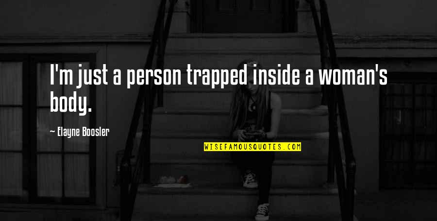 Einnehmend Quotes By Elayne Boosler: I'm just a person trapped inside a woman's Einnehmend Quotes By Elayne Boosler: I'm just a person trapped inside a woman's