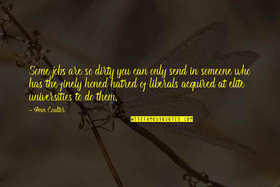 Einpacken Ragoz S Quotes By Ann Coulter: Some jobs are so dirty you can only Einpacken Ragoz S Quotes By Ann Coulter: Some jobs are so dirty you can only