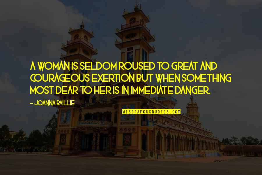 Einpacken Ragoz S Quotes By Joanna Baillie: A woman is seldom roused to great and Einpacken Ragoz S Quotes By Joanna Baillie: A woman is seldom roused to great and