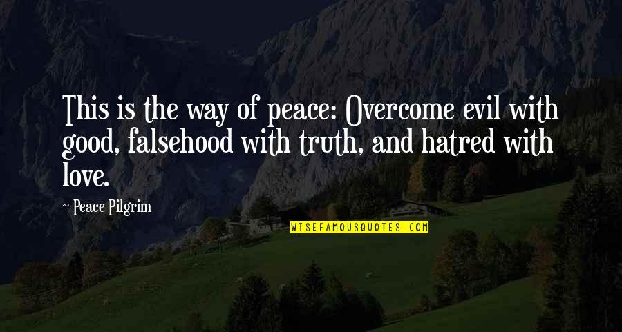 Einsam Und Quotes By Peace Pilgrim: This is the way of peace: Overcome evil Einsam Und Quotes By Peace Pilgrim: This is the way of peace: Overcome evil