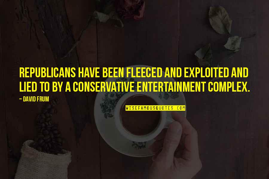Einsame Blumen Quotes By David Frum: Republicans have been fleeced and exploited and lied