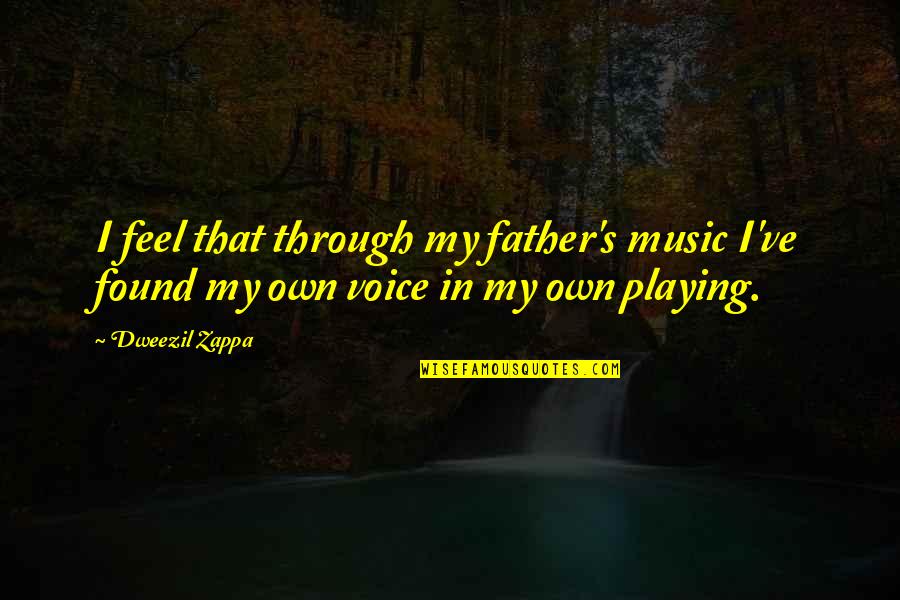Einsame Gegend Quotes By Dweezil Zappa: I feel that through my father's music I've