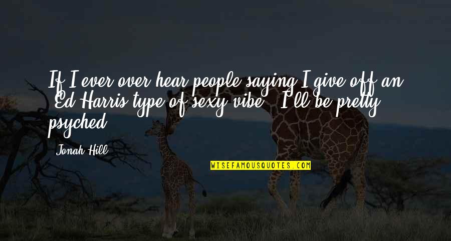 Einsame Quotes By Jonah Hill: If I ever over hear people saying I Einsame Quotes By Jonah Hill: If I ever over hear people saying I