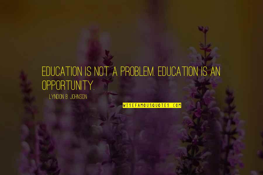 Einschlafen Konjugation Quotes By Lyndon B. Johnson: Education is not a problem. Education is an Einschlafen Konjugation Quotes By Lyndon B. Johnson: Education is not a problem. Education is an