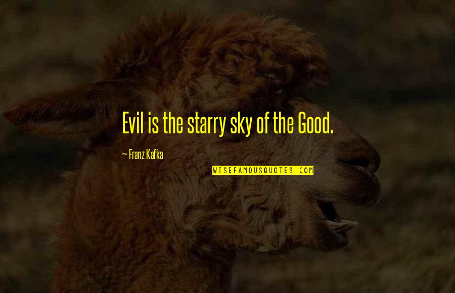 Einschlafen Praeteritum Quotes By Franz Kafka: Evil is the starry sky of the Good. Einschlafen Praeteritum Quotes By Franz Kafka: Evil is the starry sky of the Good.