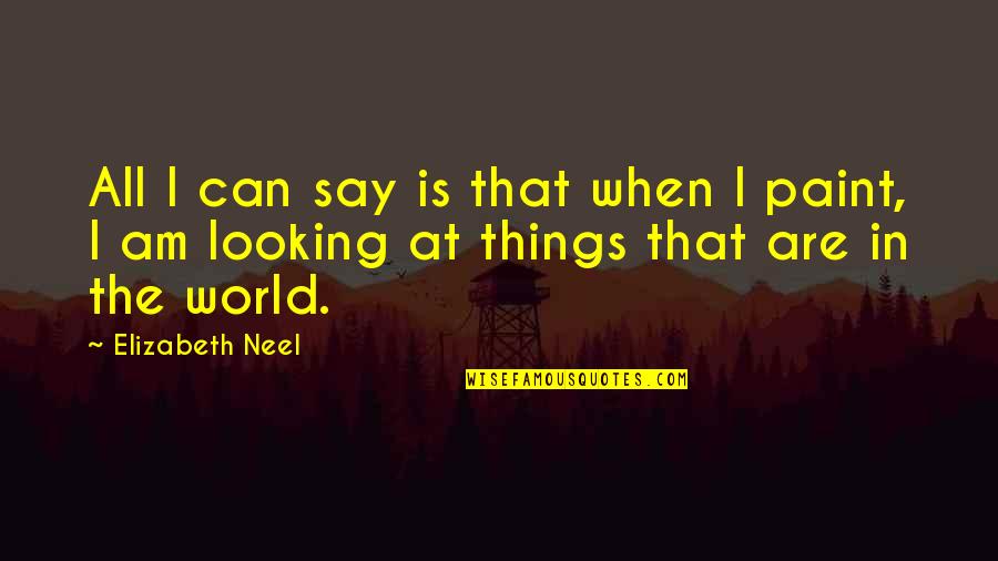 Einselected Quotes By Elizabeth Neel: All I can say is that when I