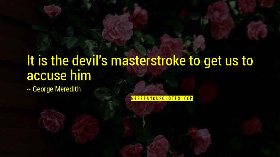 Einser Engineering Quotes By George Meredith: It is the devil's masterstroke to get us