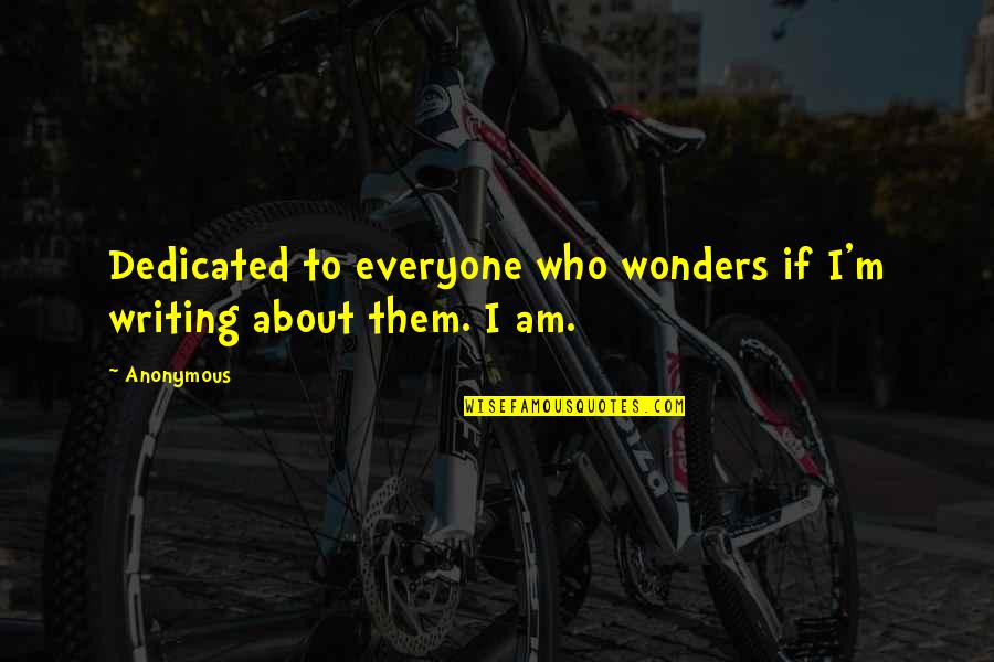 Einsicht In Eien Quotes By Anonymous: Dedicated to everyone who wonders if I'm writing