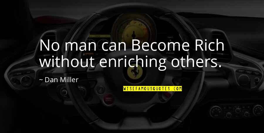 Einsiedlerkrebs Quotes By Dan Miller: No man can Become Rich without enriching others.