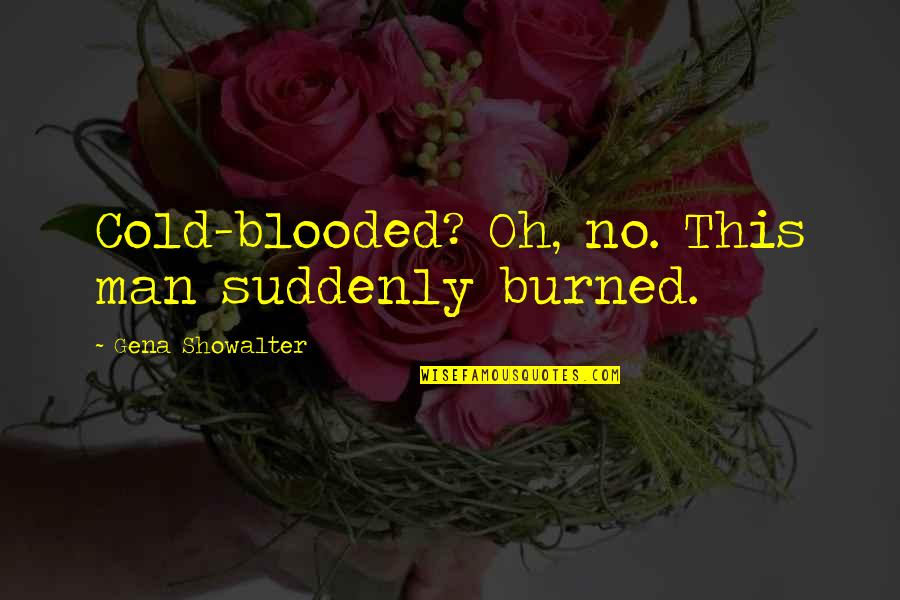 Einspruch Fur Quotes By Gena Showalter: Cold-blooded? Oh, no. This man suddenly burned. Einspruch Fur Quotes By Gena Showalter: Cold-blooded? Oh, no. This man suddenly burned.