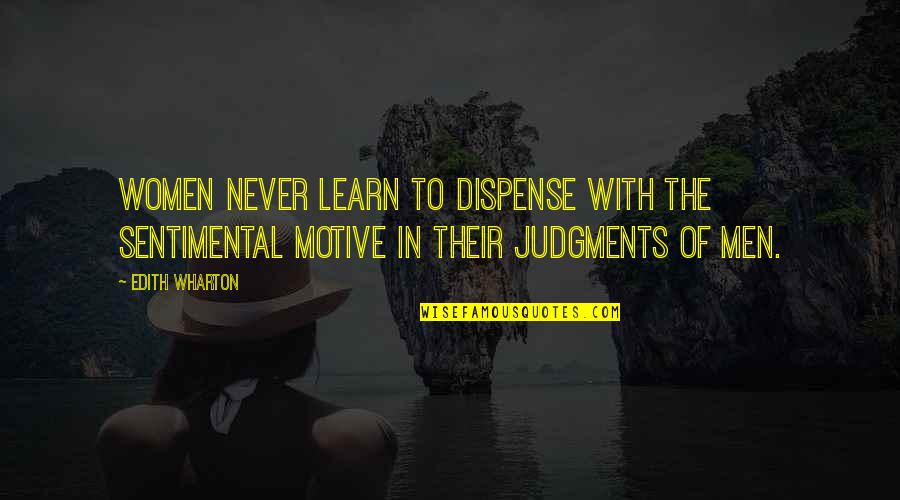 Einspruch Quotes By Edith Wharton: Women never learn to dispense with the sentimental Einspruch Quotes By Edith Wharton: Women never learn to dispense with the sentimental
