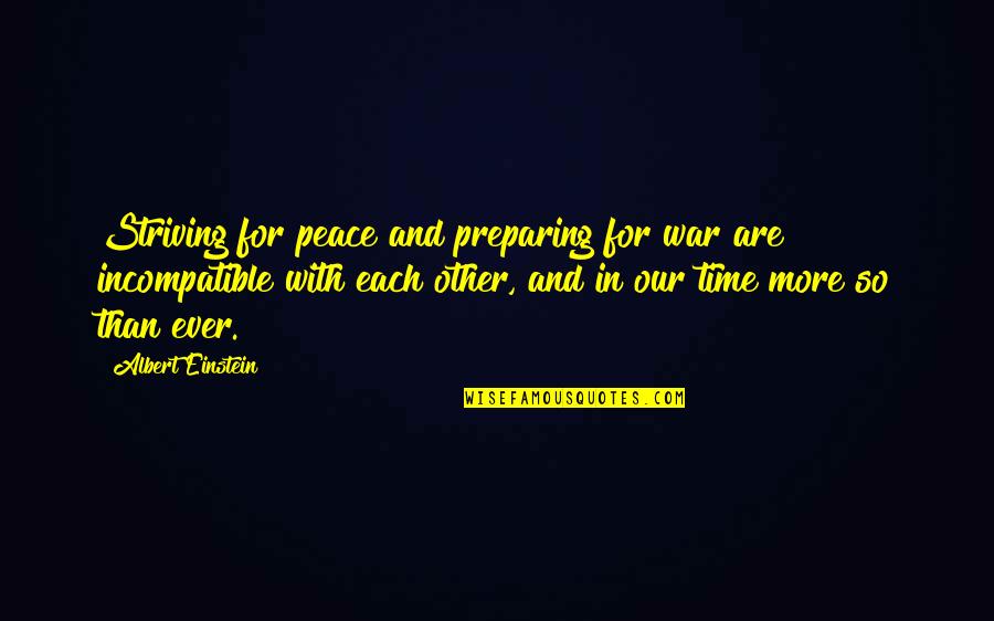 Einstein Albert Quotes By Albert Einstein: Striving for peace and preparing for war are