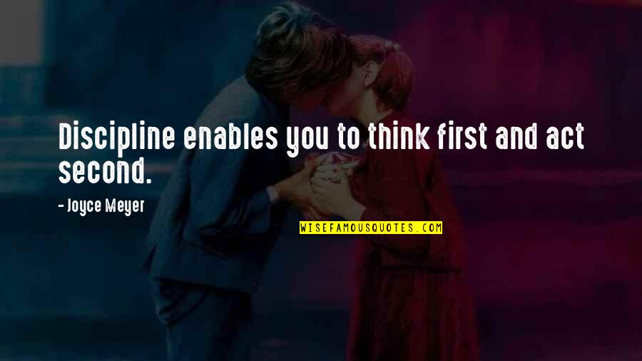 Einstein Authority Quote Quotes By Joyce Meyer: Discipline enables you to think first and act Einstein Authority Quote Quotes By Joyce Meyer: Discipline enables you to think first and act