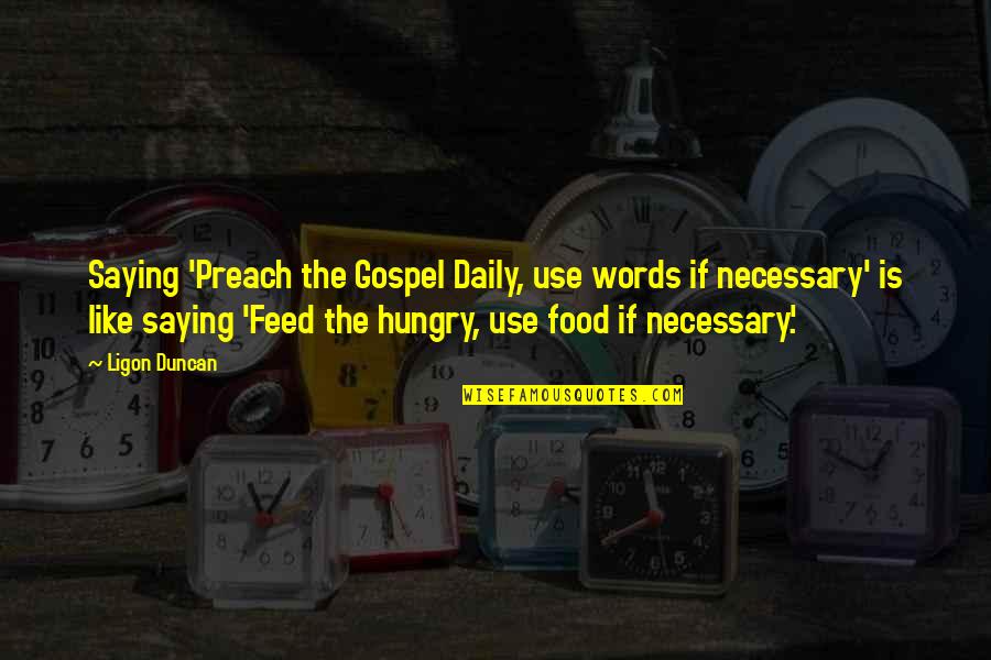 Einstein Bagels Quotes By Ligon Duncan: Saying 'Preach the Gospel Daily, use words if