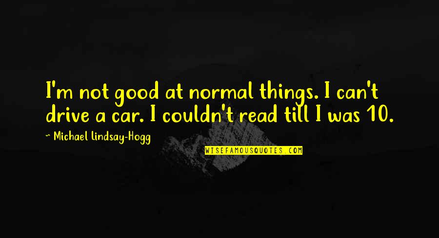 Einstein Bureaucracy Quotes By Michael Lindsay-Hogg: I'm not good at normal things. I can't