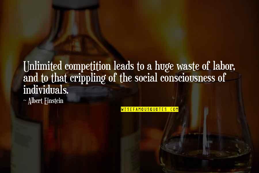 Einstein Consciousness Quotes By Albert Einstein: Unlimited competition leads to a huge waste of