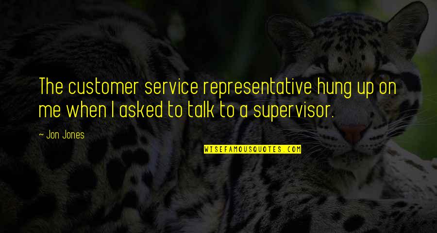 Einstein Deutsch Quotes By Jon Jones: The customer service representative hung up on me