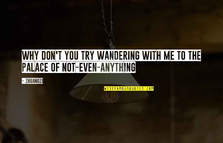 Einstein Dyslexia Quotes By Zhuangzi: Why don't you try wandering with me to