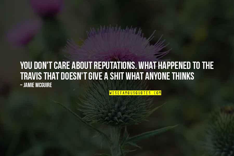 Einstein Education Quotes By Jamie McGuire: You don't care about reputations. What happened to Einstein Education Quotes By Jamie McGuire: You don't care about reputations. What happened to