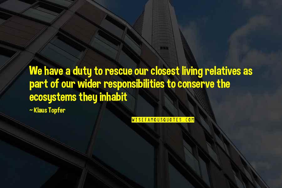 Einstein Education Quotes By Klaus Topfer: We have a duty to rescue our closest Einstein Education Quotes By Klaus Topfer: We have a duty to rescue our closest