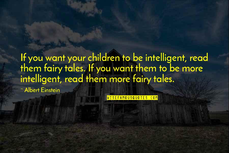 Einstein Fairy Tales Quotes By Albert Einstein: If you want your children to be intelligent,