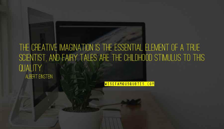 Einstein Fairy Tales Quotes By Albert Einstein: The creative imagination is the essential element of