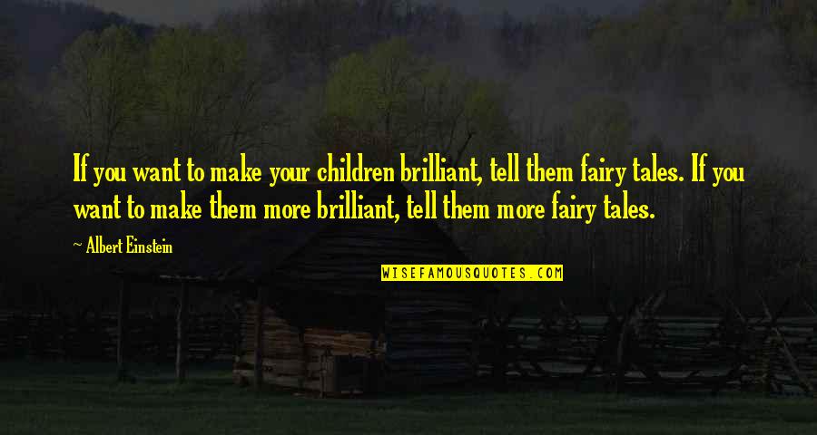 Einstein Fairy Tales Quotes By Albert Einstein: If you want to make your children brilliant,