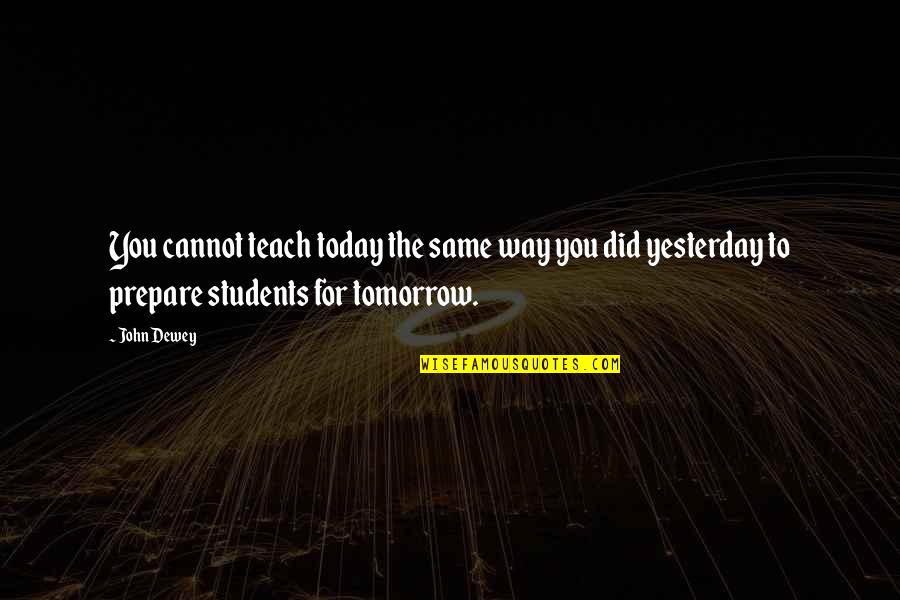 Einstein Famous Quote Quotes By John Dewey: You cannot teach today the same way you Einstein Famous Quote Quotes By John Dewey: You cannot teach today the same way you