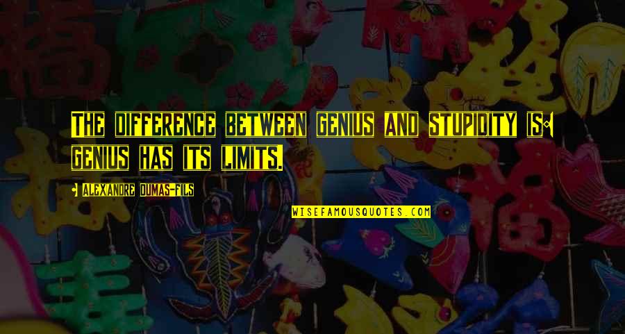 Einstein Genius Quotes By Alexandre Dumas-fils: The difference between genius and stupidity is: genius Einstein Genius Quotes By Alexandre Dumas-fils: The difference between genius and stupidity is: genius