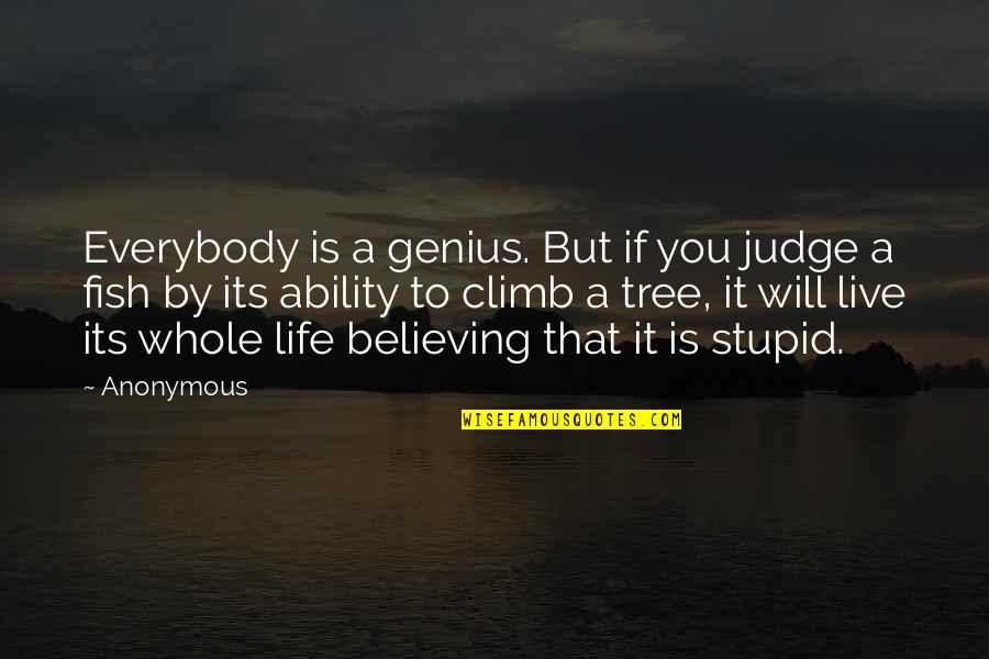 Einstein Genius Quotes By Anonymous: Everybody is a genius. But if you judge Einstein Genius Quotes By Anonymous: Everybody is a genius. But if you judge
