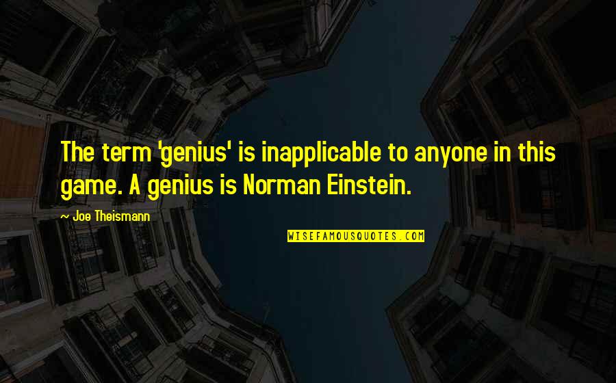Einstein Genius Quotes By Joe Theismann: The term 'genius' is inapplicable to anyone in Einstein Genius Quotes By Joe Theismann: The term 'genius' is inapplicable to anyone in