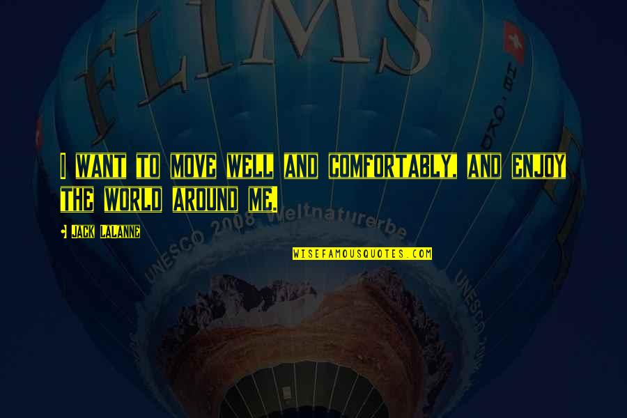 Einstein Hiroshima Quotes By Jack LaLanne: I want to move well and comfortably, and