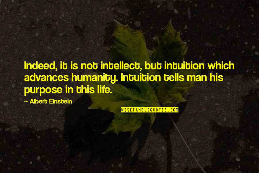 Einstein Humanity Quotes By Albert Einstein: Indeed, it is not intellect, but intuition which Einstein Humanity Quotes By Albert Einstein: Indeed, it is not intellect, but intuition which